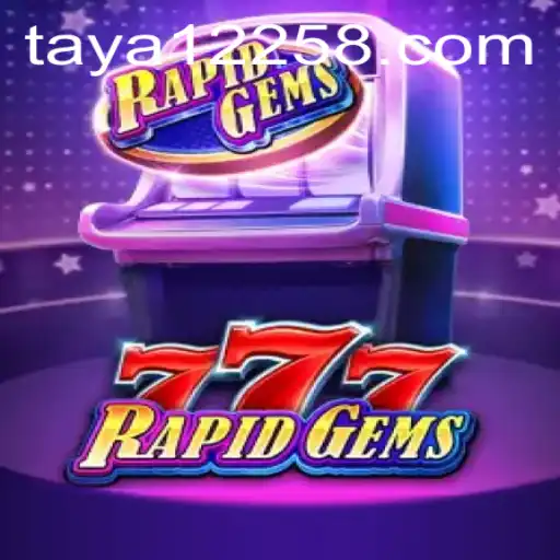 Exploring the Thrilling World of RapidGems777 and the Intriguing Aspect of Taya 1225
